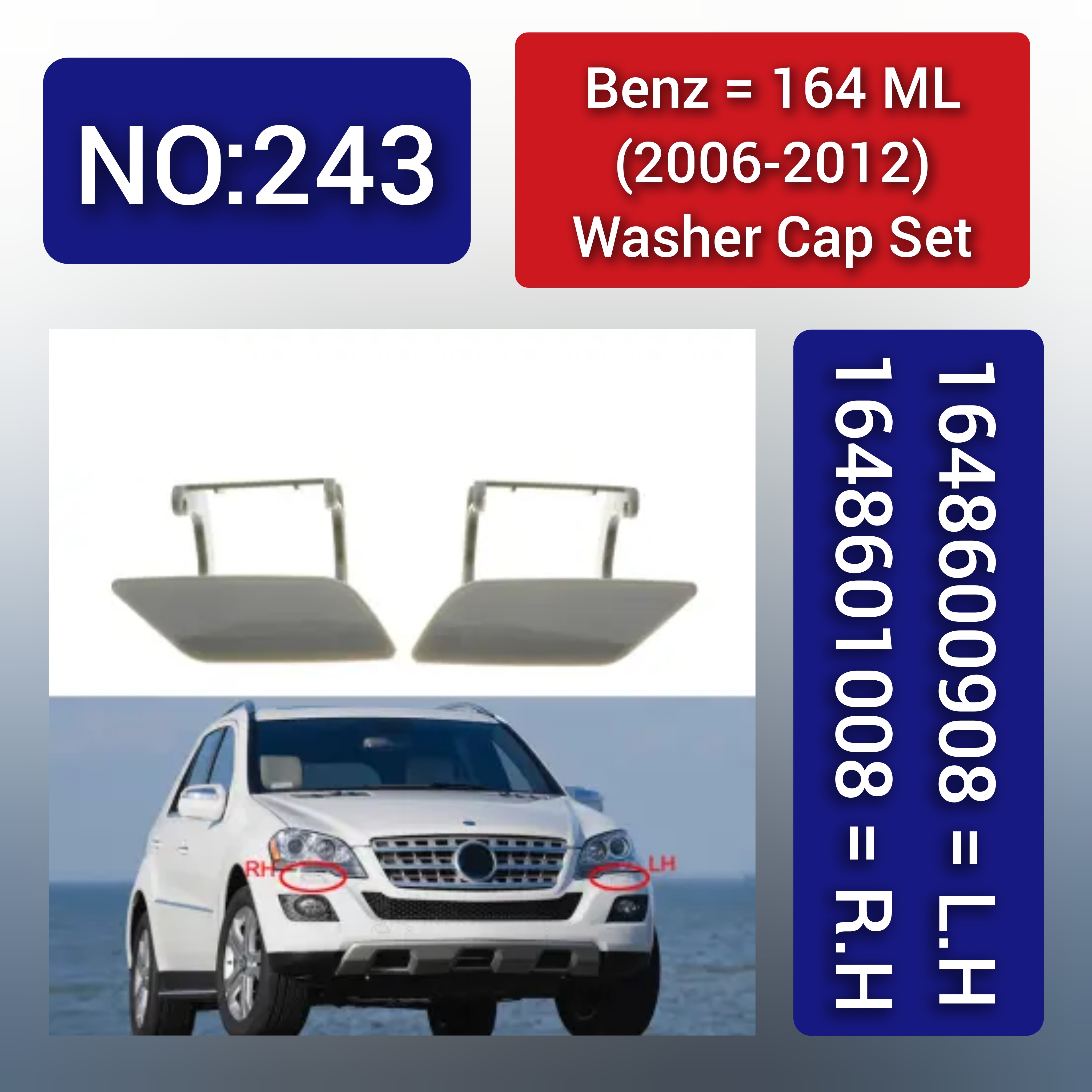 Benz 164 ML (2006-2012) Washer Cap Set. 1648601008 = R.H 1648600908 = L.H. Tag 243.