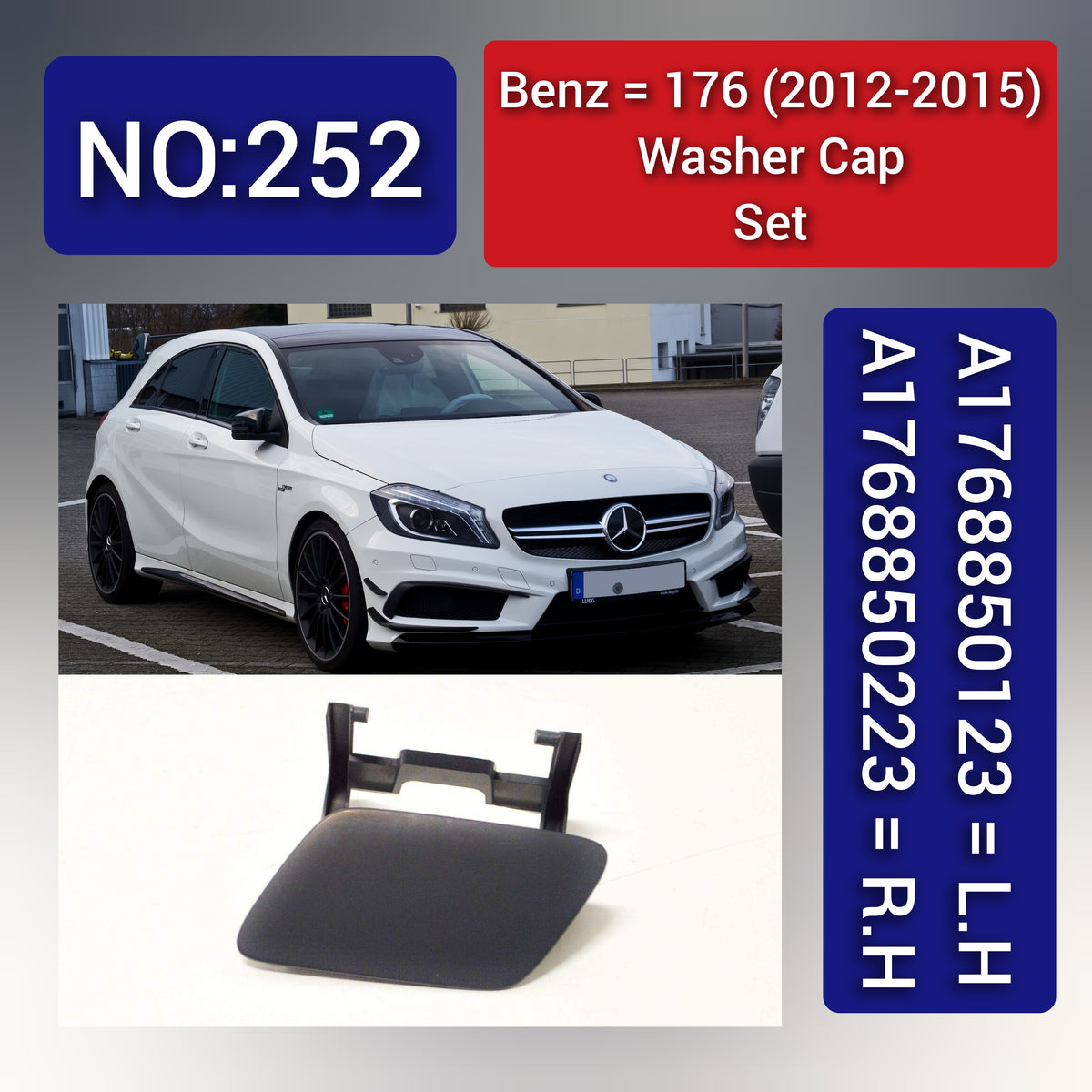 Benz 176 (2012-2015) Washer Cap Set. A1768850223 = R.H A1768850123 = L.H. Tag 252