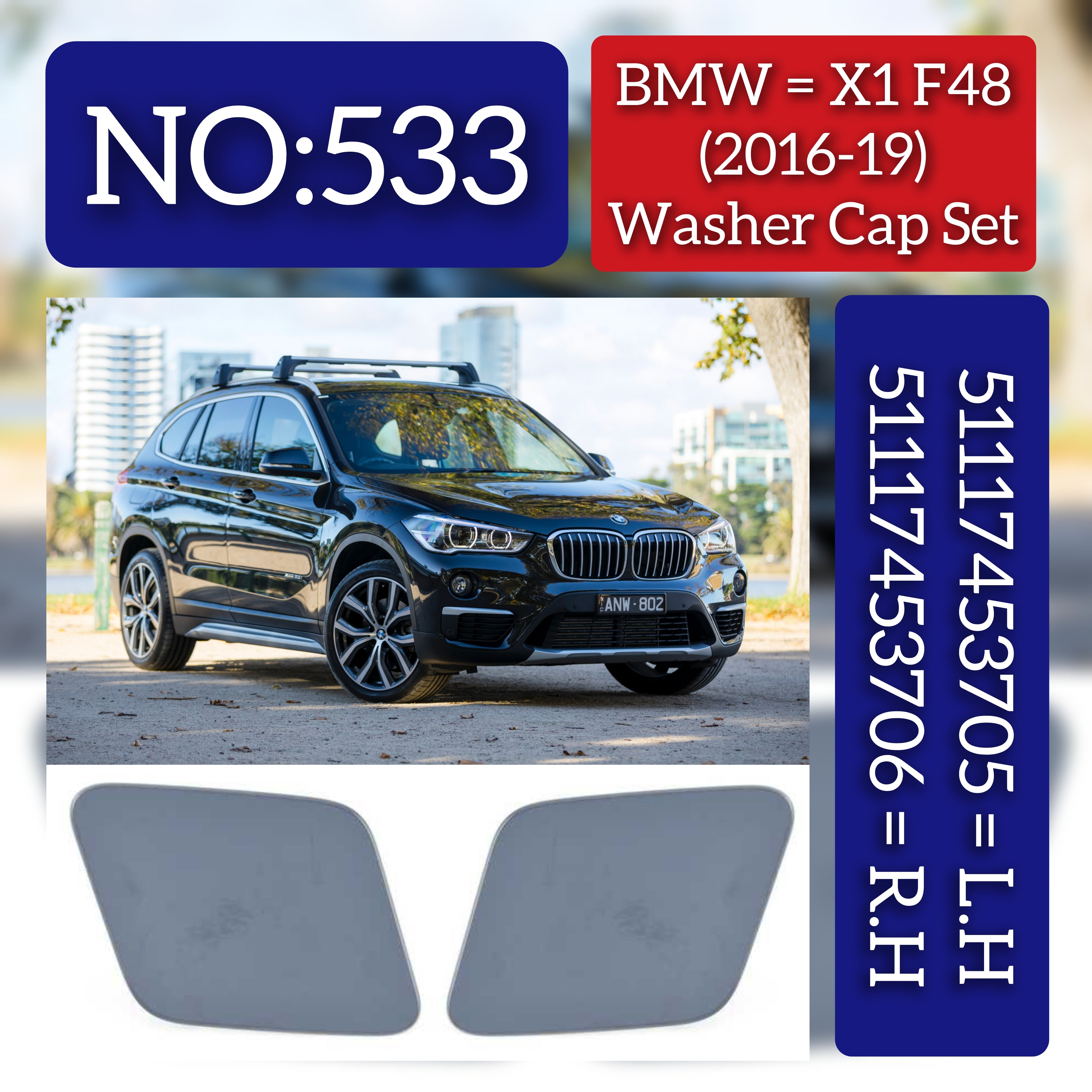 BMW = X1 F48 (2016-19) Washer Cap Set.Ref No 51117453705 = L.H,51117453706 = R.H Tag 533