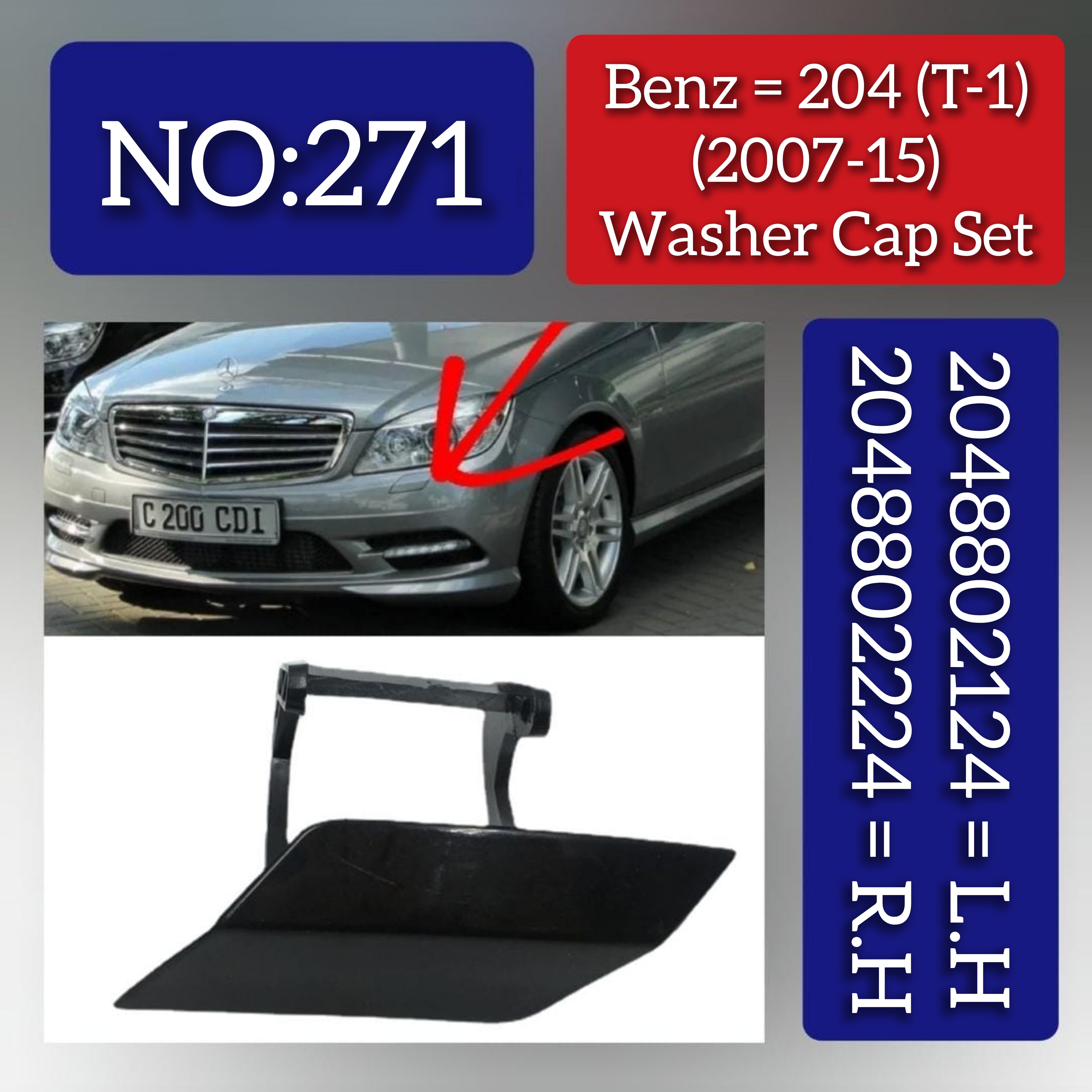 Benz 204 (T-1) (2007-15) Washer Cap Set. 2048802224 = R.H 2048802124 = L.H. Tag 271