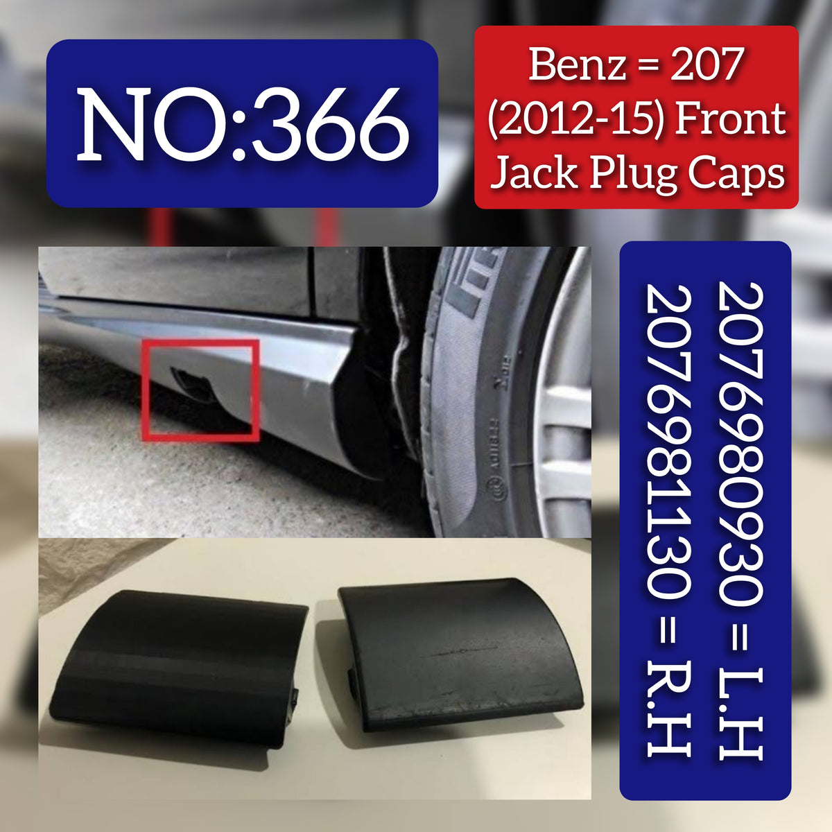 Benz = 207 (2012-15) Front Jack Plug Caps. Ref No 2076980930 = L.H,2076981130 = R.H Tag 366