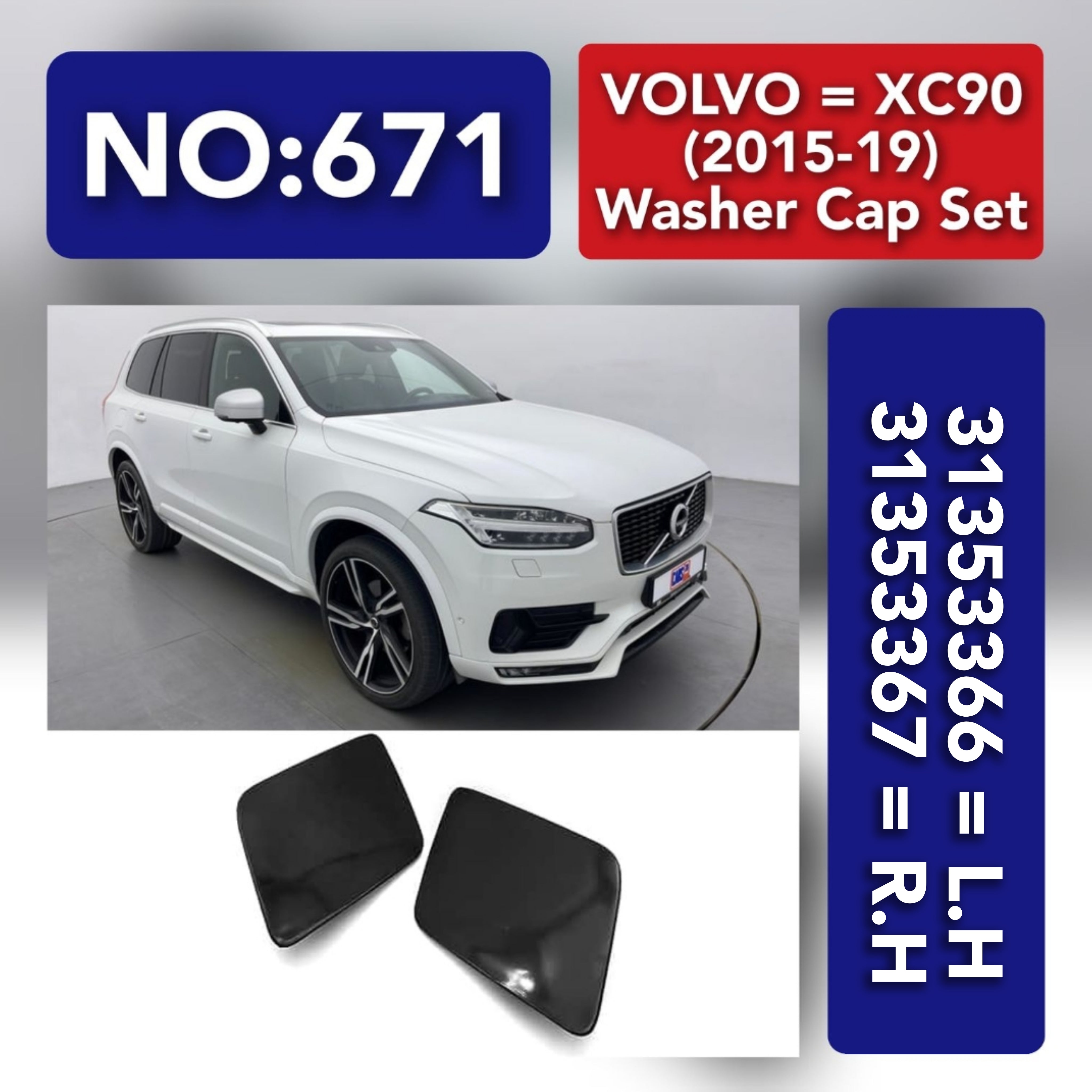 VOLVO = XC90 (2015-19) Washer Cap Set.Ref No 31353366 = L.H, 31353367 = R.H Tag 671