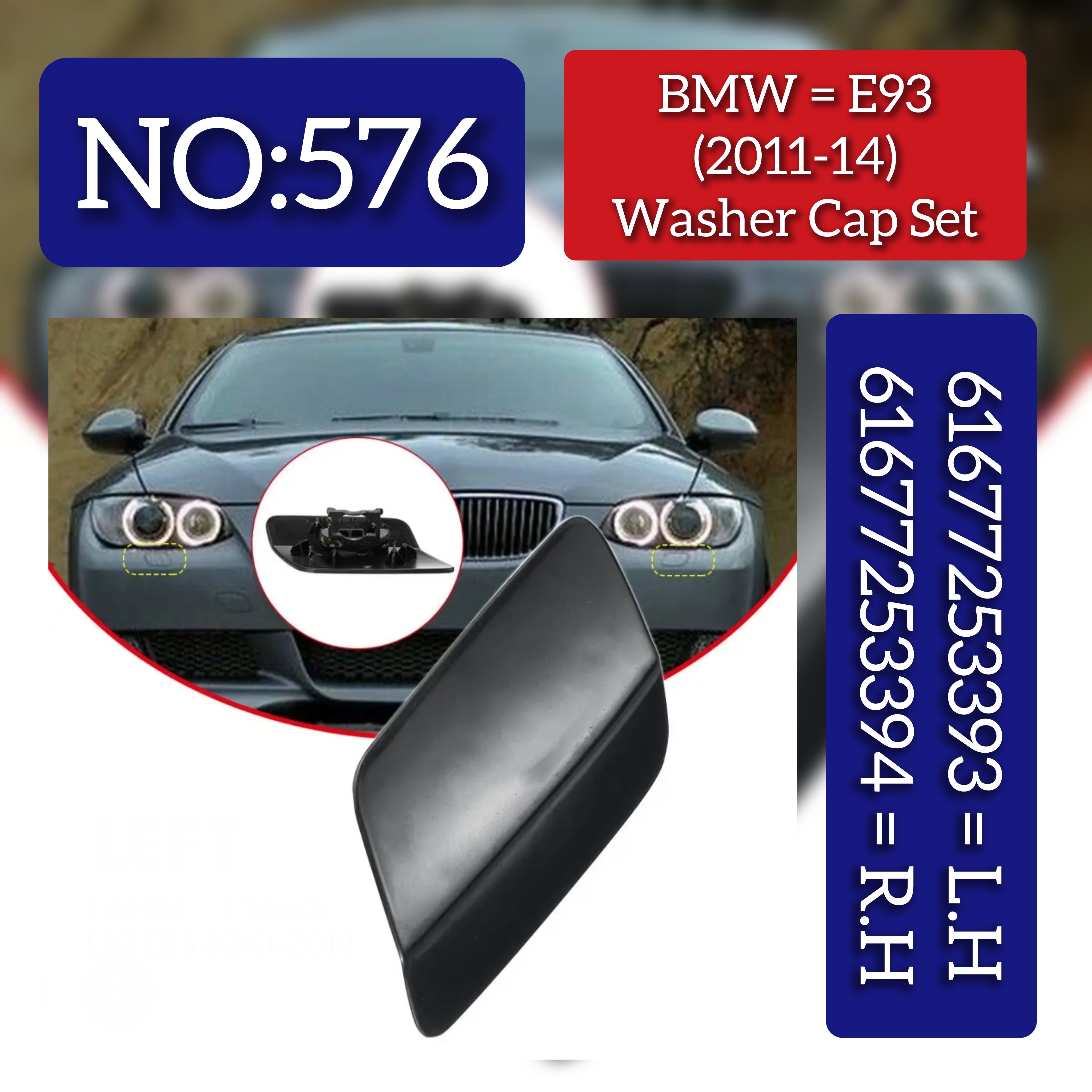 BMW = E93 (2011-14) Washer Cap Set.Ref No 61677253393 = L.H, 61677253394 = R.H Tag 576