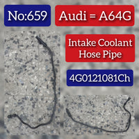 Intake Coolant Hose 4G0121081CH Compatible With AUDI  For A7  A7 Sportback (4GA A7 A74.0T Tag No.659