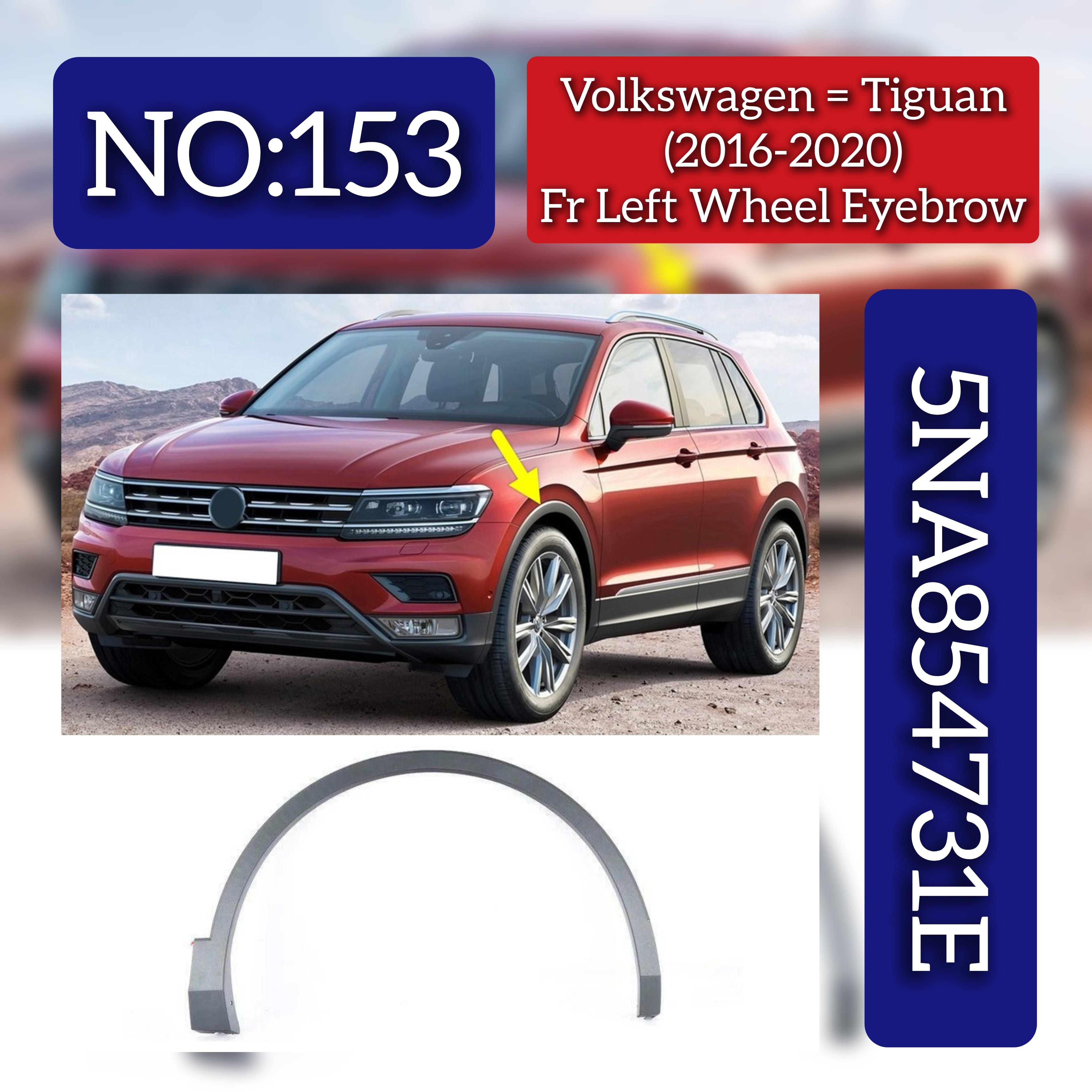 Front Wheel Eyebrow Left Side 5NA854731E  Compatible With VW TIGUAN (AD1, AX1) (2016-2020) Tag No.153