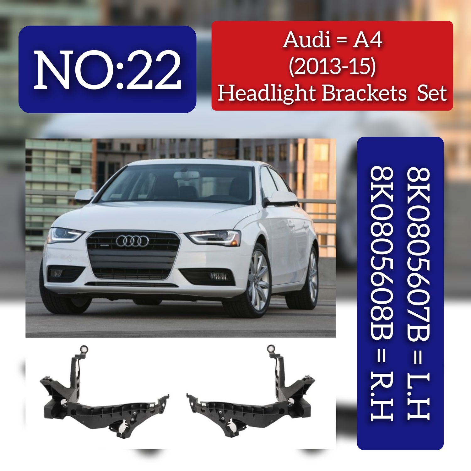 Front Headlight Bracket Left 8K0805607B & Right 8K0805608B  Compatible With AUDI A4 B8 (8K2) | A4 / S4 Tag No.22