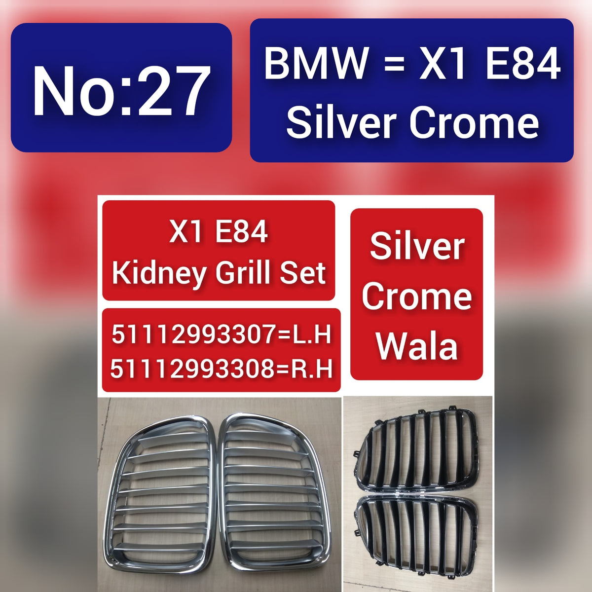BMW = X1 E84 Silver Crome X1 E84 Kidney Grill Set 51112993307=L.H 51112993308=R.H,Silver Crome Wala  Tag 27