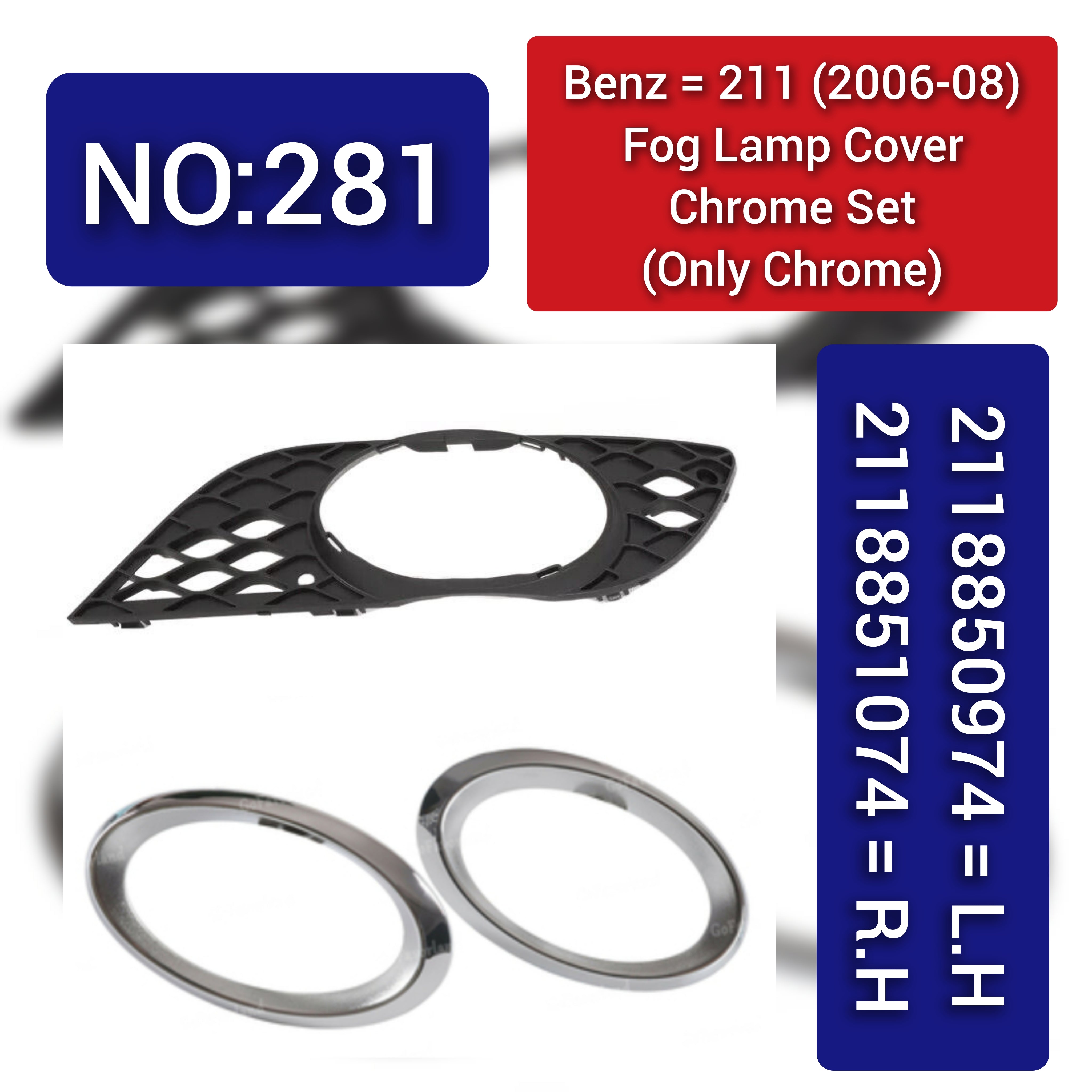 Fog Lamp Cover Chrome Left 2118850974 & Right 2118851074 Mercedes Benz (211) (2006-2008) Tag No.281