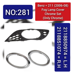 Fog Lamp Cover Chrome Left 2118850974 & Right 2118851074 Mercedes Benz (211) (2006-2008) Tag No.281