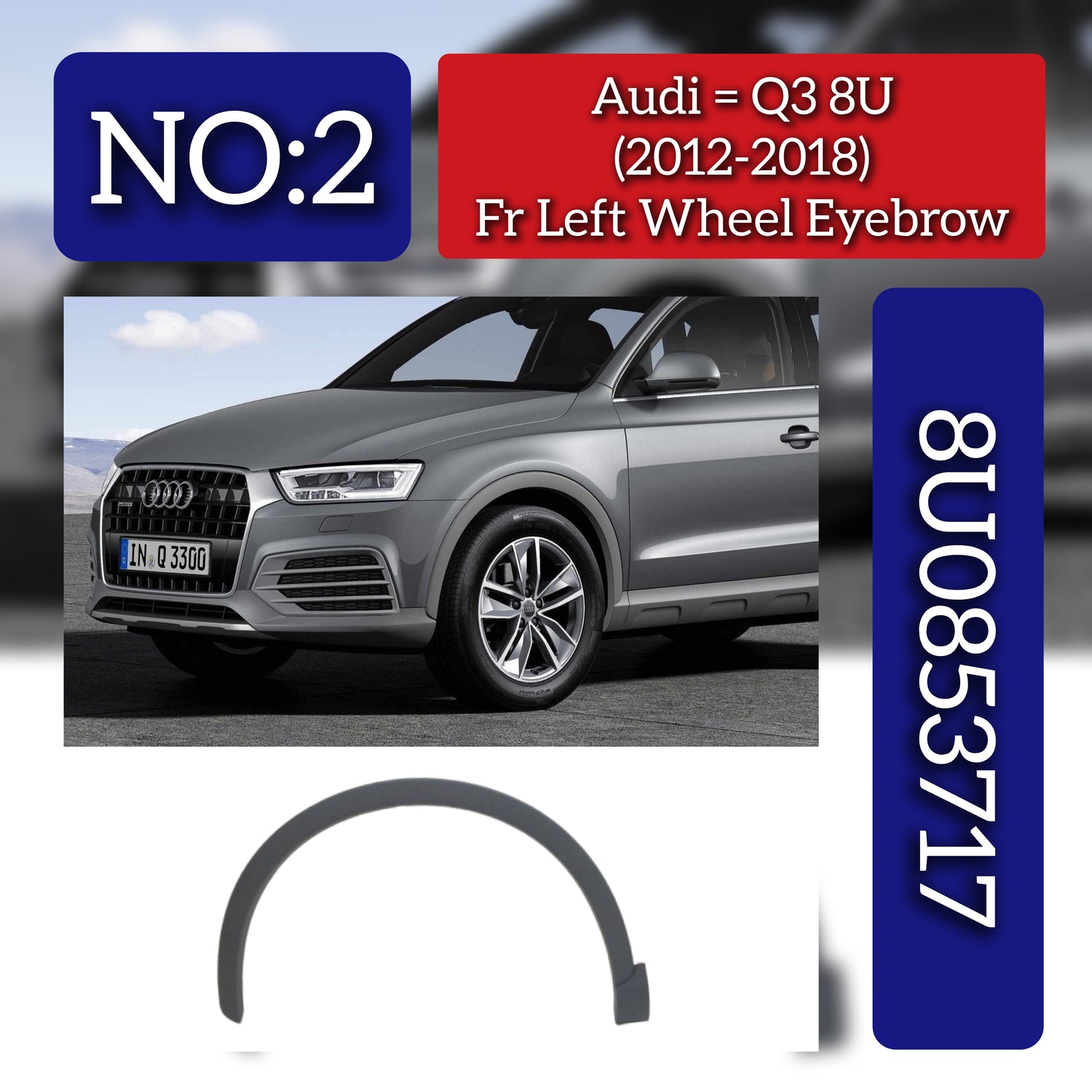 Front Left Wheel Eyebrow 8U08537174U8 Compatible With Audi Q3 8U (2012-2018) Tag No.2