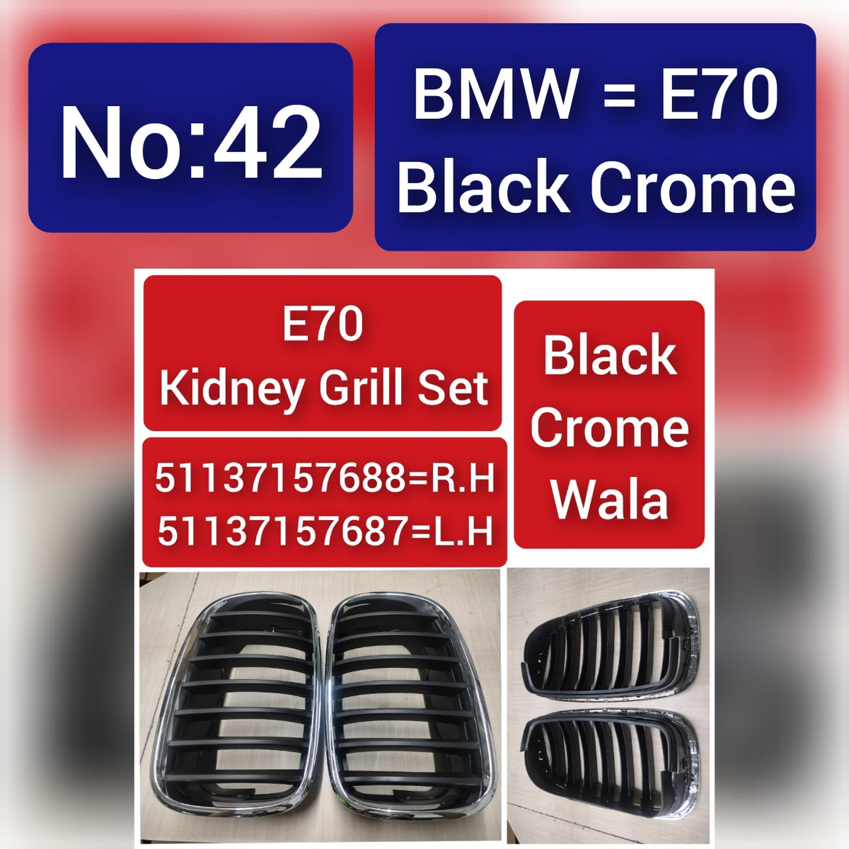 BMW = E70 Black Crome E70 Kidney Grill Set 51137157688=R.H, 51137157687=L.H Black Crome Wala Tag 42