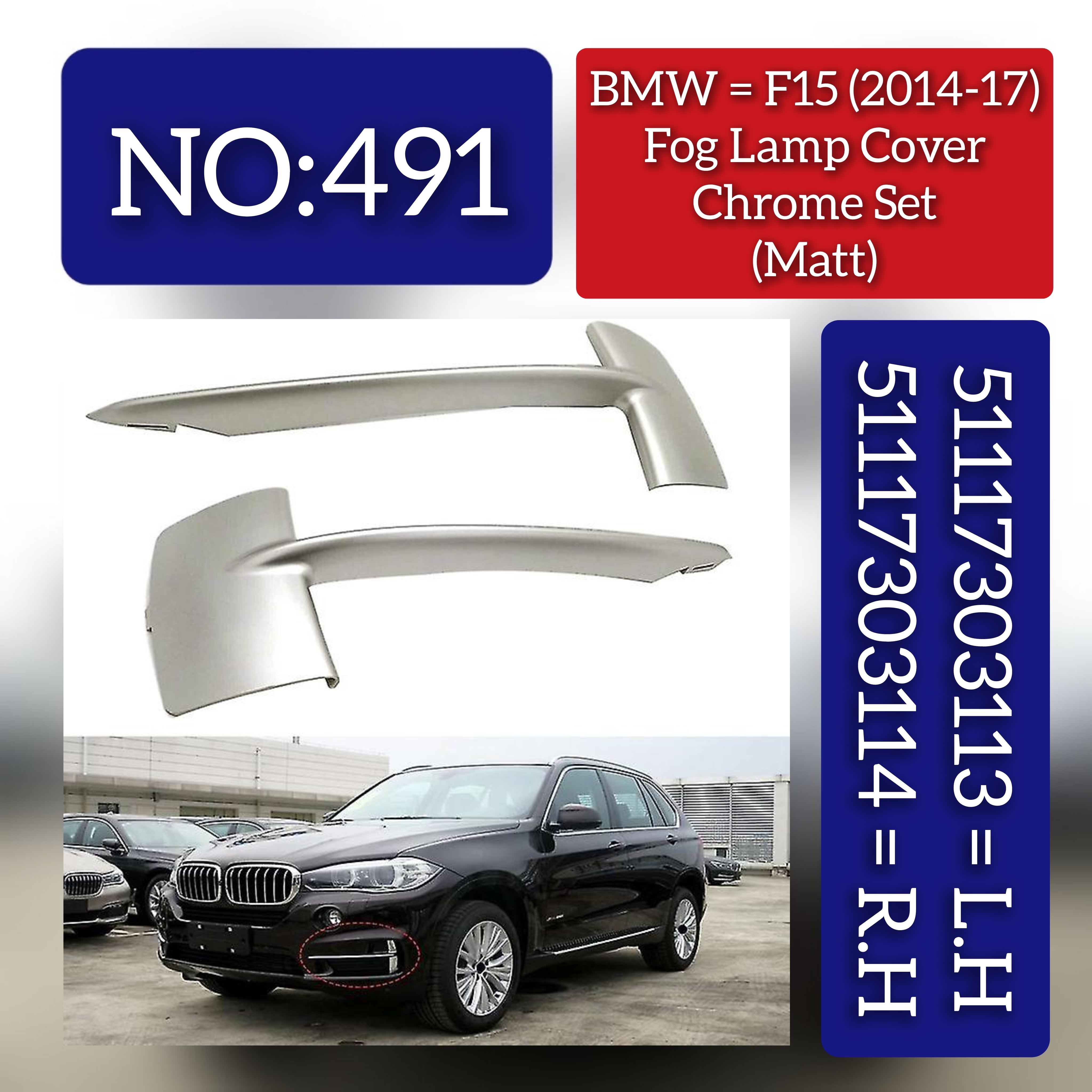Fog Lamp Cover Matt  Only Chrome Left 51117303113 & Right 51117303114 Compatible With BMW X5 F15 (2014-2017) Tag No. 491