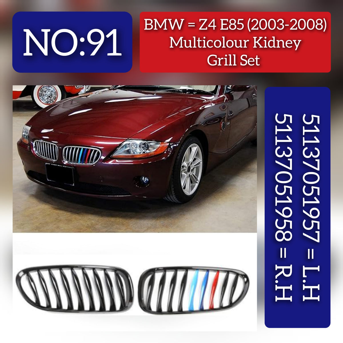 Kidney Grill Set 51137051957 = L.H,& 51137051958 = R.H  Compatible With BMW Z4 E84 (2003-2008)  Tag 91