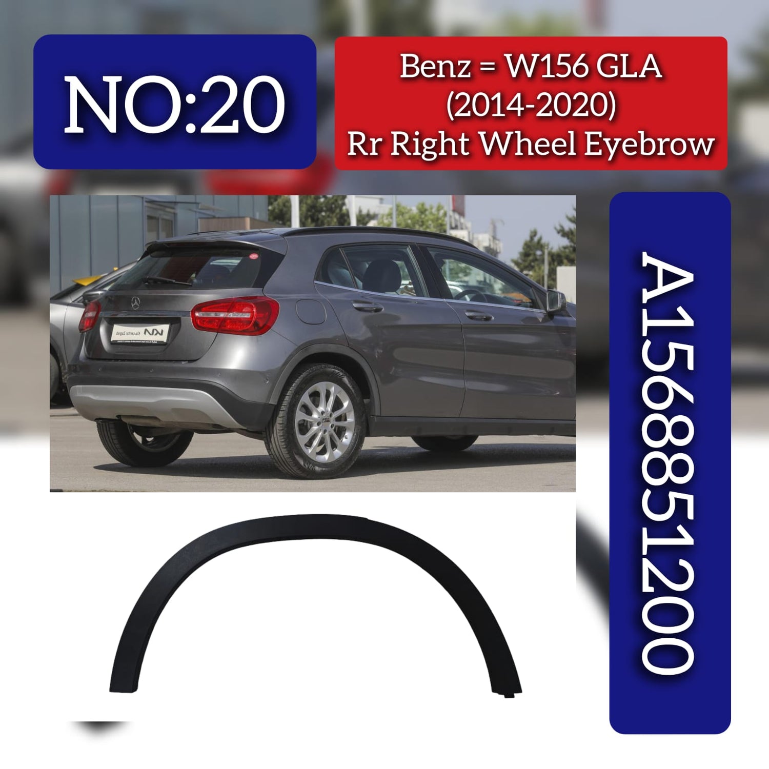 Rear Right Wheel Eyebrow 1568851200 A1568851200 Compatible With Mercedes Benz GLA-Class (W156) (2015-2020) Tag No.20