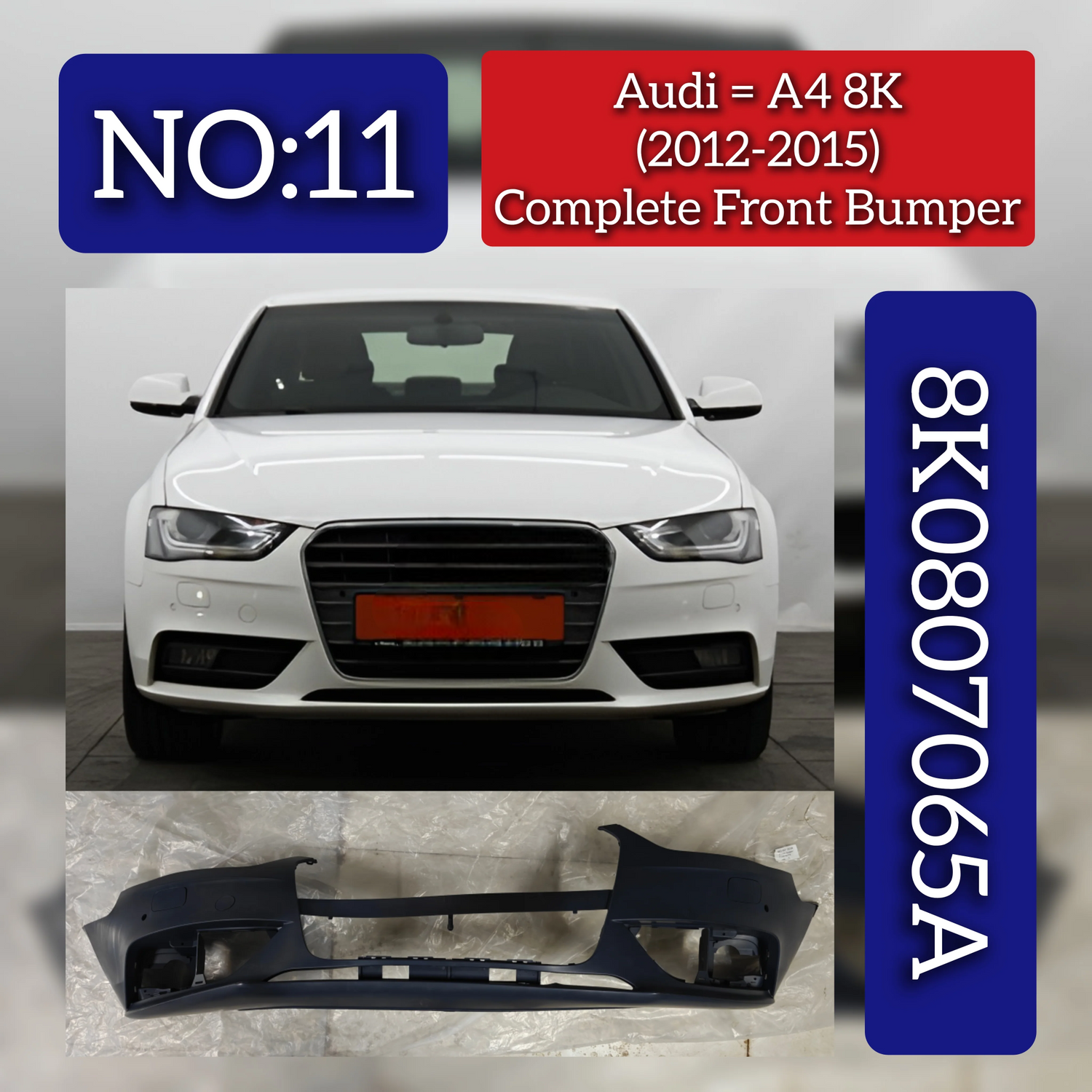 Complete Front Bumper 8K0807065A 8K0807065AGRU Compatible With AUDI A4 B8 (8K2) | A4 / S4 (2012-2015) Tag No.11